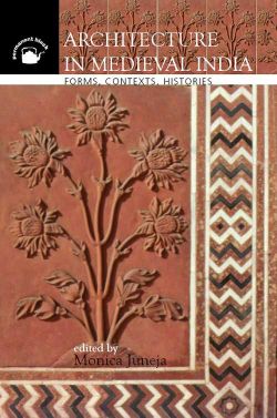 Orient Architecture in Medieval India: Forms, Contexts, Histories